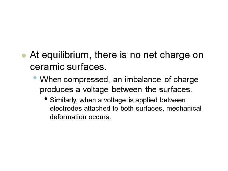 At equilibrium, there is no net charge on ceramic surfaces.  When compressed, an